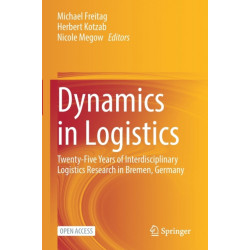 Dynamics in Logistics: Twenty-Five Years of Interdisciplinary Logistics Research in Bremen, Germany