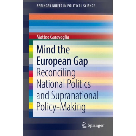 Mind the European Gap: Reconciling National Politics and Supranational Policy-Making