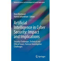 Artificial Intelligence in Cyber Security: Impact and Implications: Security Challenges, Technical and Ethical Issues, Forensic Investigative Challenges