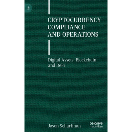 Cryptocurrency Compliance and Operations: Digital Assets, Blockchain and DeFi