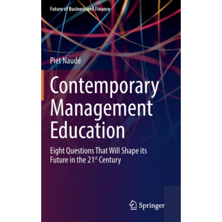 Contemporary Management Education: Eight Questions That Will Shape its Future in the 21st Century