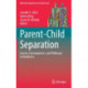Parent-Child Separation: Causes, Consequences, and Pathways to Resilience