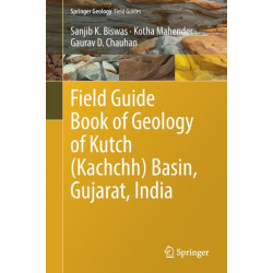Field Guide Book of Geology of Kutch (Kachchh) Basin, Gujarat, India