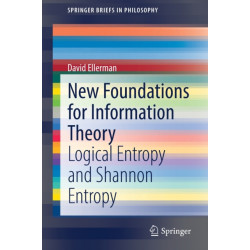New Foundations for Information Theory: Logical Entropy and Shannon Entropy