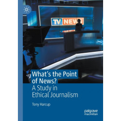 What's the Point of News?: A Study in Ethical Journalism