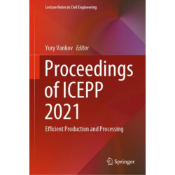Proceedings of ICEPP 2021: Efficient Production and Processing