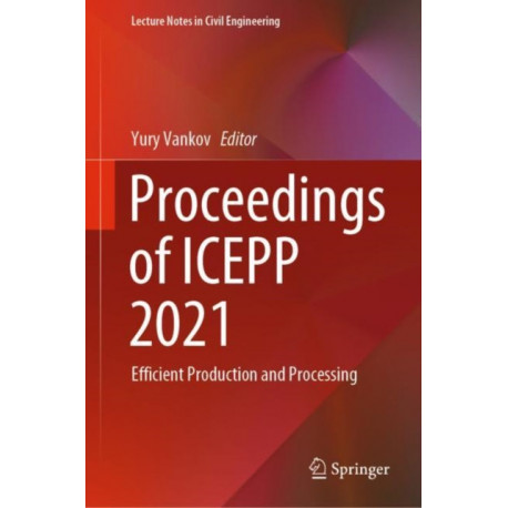 Proceedings of ICEPP 2021: Efficient Production and Processing