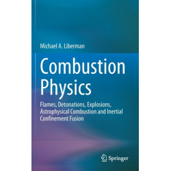 Combustion Physics: Flames, Detonations, Explosions, Astrophysical Combustion and Inertial Confinement Fusion