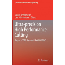 Ultra-precision High Performance Cutting: Report of DFG Research Unit FOR 1845