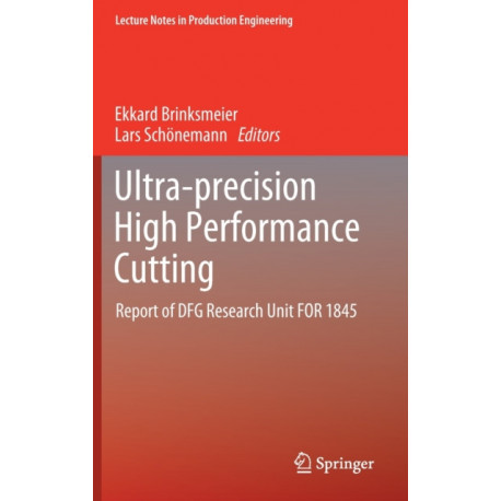Ultra-precision High Performance Cutting: Report of DFG Research Unit FOR 1845
