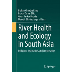 River Health and Ecology in South Asia: Pollution, Restoration, and Conservation