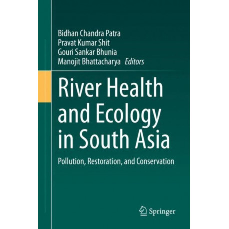 River Health and Ecology in South Asia: Pollution, Restoration, and Conservation