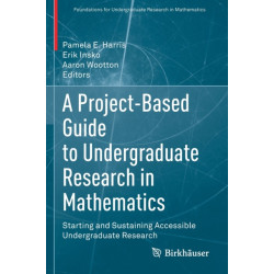 A Project-Based Guide to Undergraduate Research in Mathematics: Starting and Sustaining Accessible Undergraduate Research