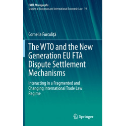 The WTO and the New Generation EU FTA Dispute Settlement Mechanisms: Interacting in a Fragmented and Changing International Trade Law Regime