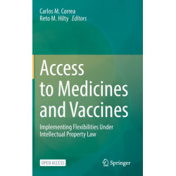 Access to Medicines and Vaccines: Implementing Flexibilities Under Intellectual Property Law