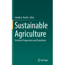 Sustainable Agriculture: Technical Progressions and Transitions