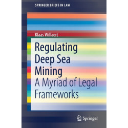 Regulating Deep Sea Mining: A Myriad of Legal Frameworks