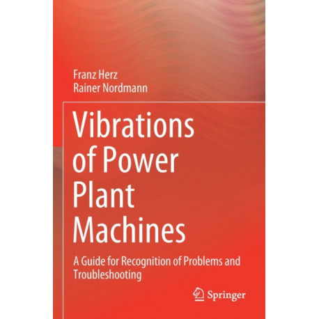 Vibrations of Power Plant Machines: A Guide for Recognition of Problems and Troubleshooting