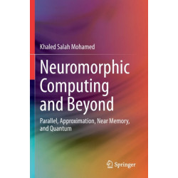 Neuromorphic Computing and Beyond: Parallel, Approximation, Near Memory, and Quantum