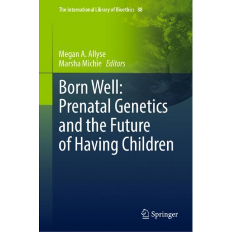 Born Well: Prenatal Genetics and the Future of Having Children