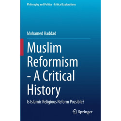Muslim Reformism - A Critical History: Is Islamic Religious Reform Possible?