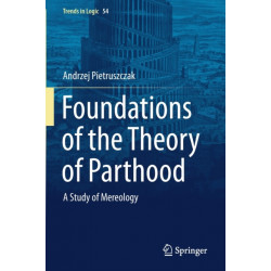 Foundations of the Theory of Parthood: A Study of Mereology
