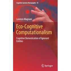 Eco-Cognitive Computationalism: Cognitive Domestication of Ignorant Entities