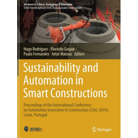 Sustainability and Automation in Smart Constructions: Proceedings of the International Conference on Automation Innovation in Construction (CIAC-2019), Leiria, Portugal