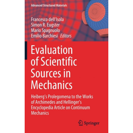 Evaluation of Scientific Sources in Mechanics: Heiberg’s Prolegomena to the Works of Archimedes and Hellinger’s Encyclopedia Article on Continuum Mechanics