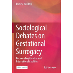 Sociological Debates on Gestational Surrogacy: Between Legitimation and International Abolition