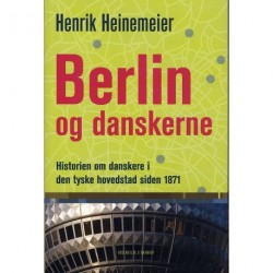 Berlin og danskerne: Historien om danskere i den tyske hovedstad siden 1871