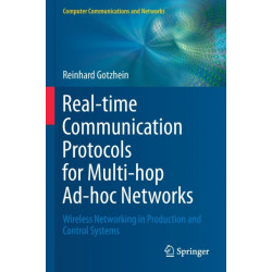 Real-time Communication Protocols for Multi-hop Ad-hoc Networks: Wireless Networking in Production and Control Systems