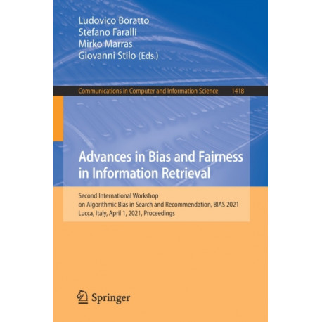 Advances in Bias and Fairness in Information Retrieval: Second International Workshop on Algorithmic Bias in Search and Recommendation, BIAS 2021, Lucca, Italy, April 1, 2021, Proceedings