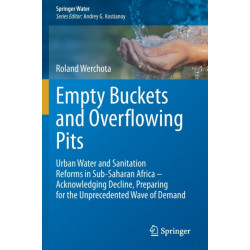 Empty Buckets and Overflowing Pits: Urban Water and Sanitation Reforms in Sub-Saharan Africa – Acknowledging Decline, Preparing for the Unprecedented Wave of Demand