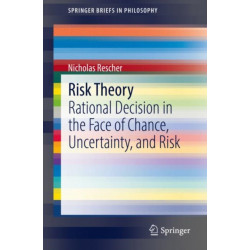 Risk Theory: Rational Decision in the Face of Chance, Uncertainty, and Risk