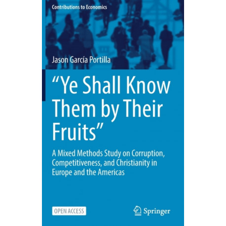“Ye Shall Know Them by Their Fruits”: A Mixed Methods Study on Corruption, Competitiveness, and Christianity in Europe and the Americas