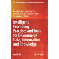 Intelligent Processing Practices and Tools for E-Commerce Data, Information, and Knowledge