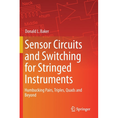 Sensor Circuits and Switching for Stringed Instruments: Humbucking Pairs, Triples, Quads and Beyond