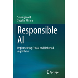 Responsible AI: Implementing Ethical and Unbiased Algorithms