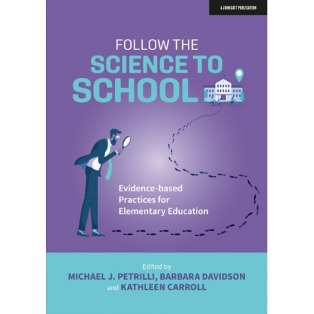 Follow the Science to School: Evidence-based Practices for Elementary Education: Evidence-based Practices for Elementary Education