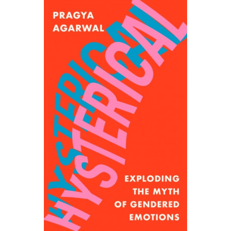 Hysterical: Exploding the Myth of Gendered Emotions