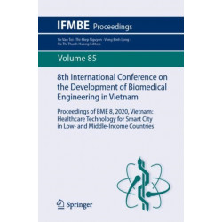 8th International Conference on the Development of Biomedical Engineering in Vietnam: Proceedings of BME 8, 2020, Vietnam: Healthcare Technology for Smart City in Low- and Middle-Income Countries