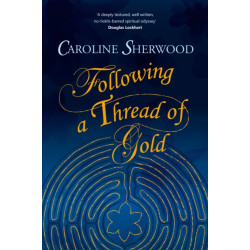 Following a Thread of Gold: The 'deeply textured, well written, no-holds-barred' account of a spiritual journey