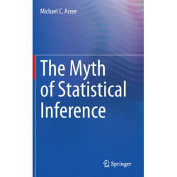 The Myth of Statistical Inference