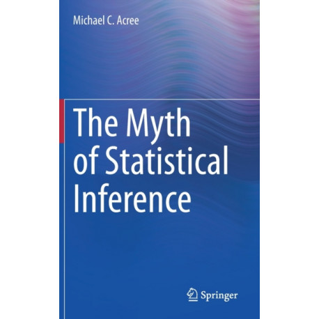 The Myth of Statistical Inference