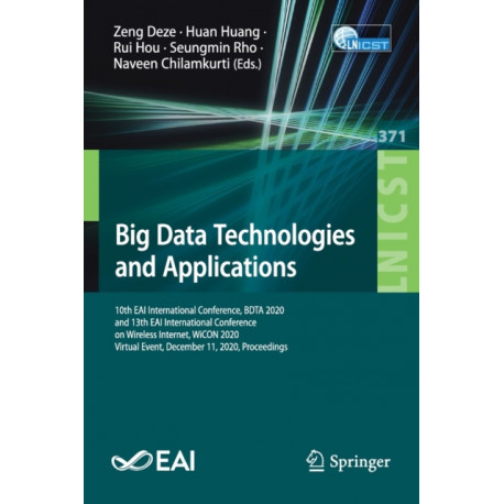 Big Data Technologies and Applications: 10th EAI International Conference, BDTA 2020, and 13th EAI International Conference on Wireless Internet, WiCON 2020, Virtual Event, December 11, 2020, Proceedings