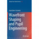 Wavefront Shaping and Pupil Engineering