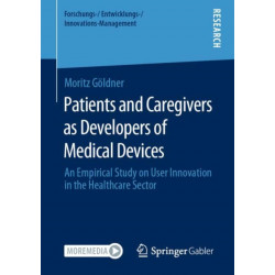 Patients and Caregivers as Developers of Medical Devices: An Empirical Study on User Innovation in the Healthcare Sector