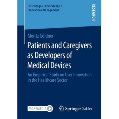 Patients and Caregivers as Developers of Medical Devices: An Empirical Study on User Innovation in the Healthcare Sector