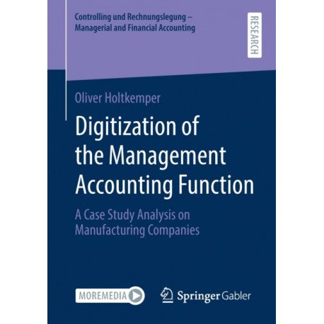 Digitization of the Management Accounting Function: A Case Study Analysis on Manufacturing Companies